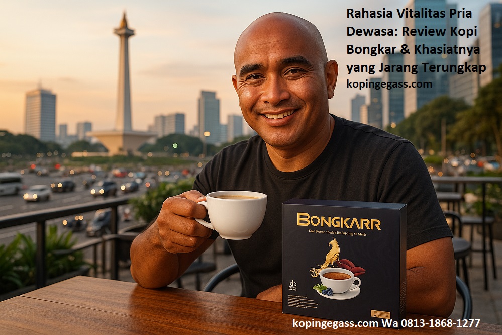 Rahasia Vitalitas Pria Dewasa: Review Kopi Bongkar & Khasiatnya yang Jarang Terungkap